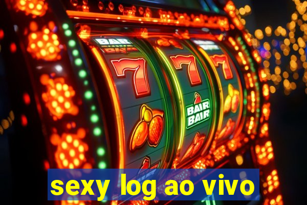 sexy log ao vivo